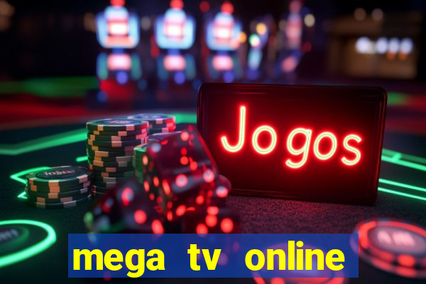 mega tv online gratis futebol ao vivo